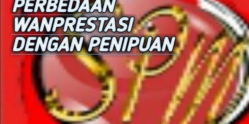 Perbedaan Antara Penipuan Dan Wanprestasi