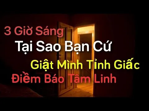 3 Giờ Sáng - Tại Sao Bạn Cứ Giật Mình Tỉnh Giấc - Điềm Báo Tâm Linh