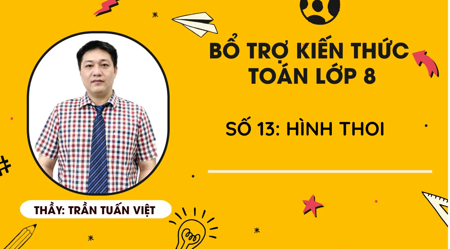 Bổ trợ kiến thức Toán lớp 8 - Vinastudy - Số 13: Hình thoi - Thầy Trần Tuấn Việt