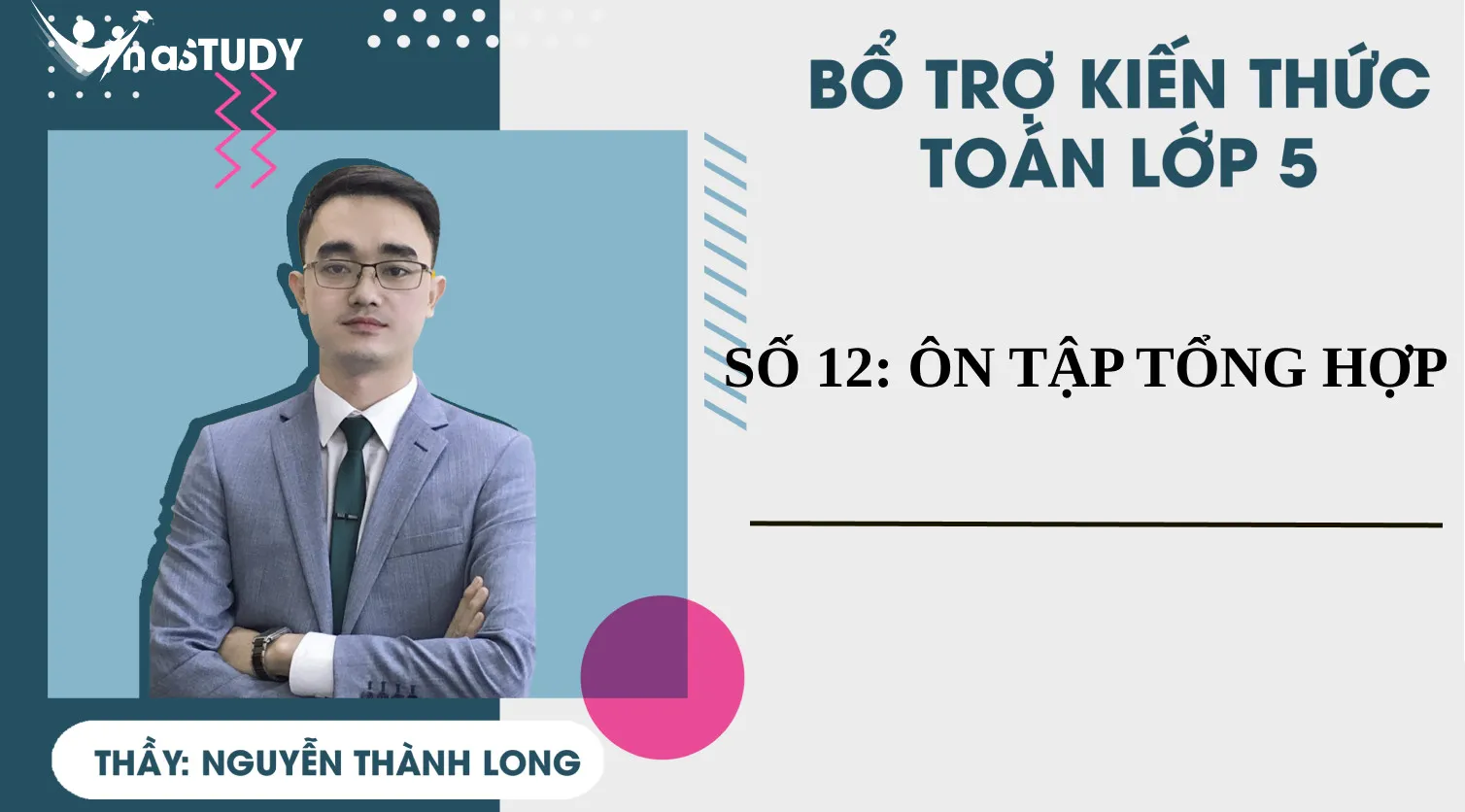 Bổ trợ kiến thức Toán lớp 5 - Vinastudy - Số 12: Ôn tập tổng hợp - Thầy Nguyễn Thành Long