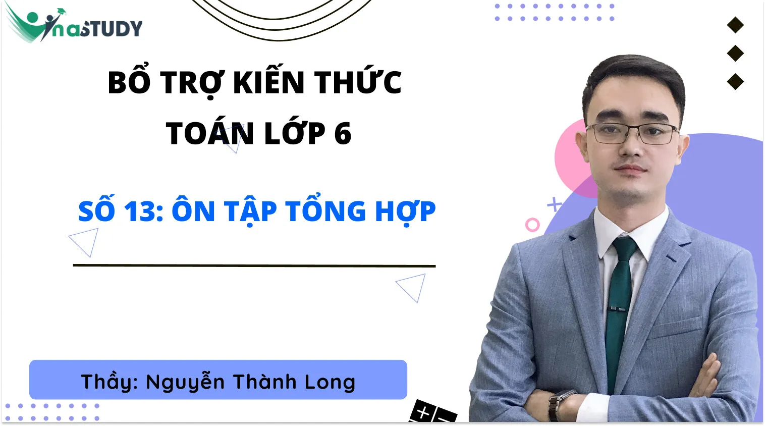 Bổ trợ kiến thức Toán lớp 6 - Vinastudy - Số 13: Ôn tập tổng hợp - Thầy Nguyễn Thành Long