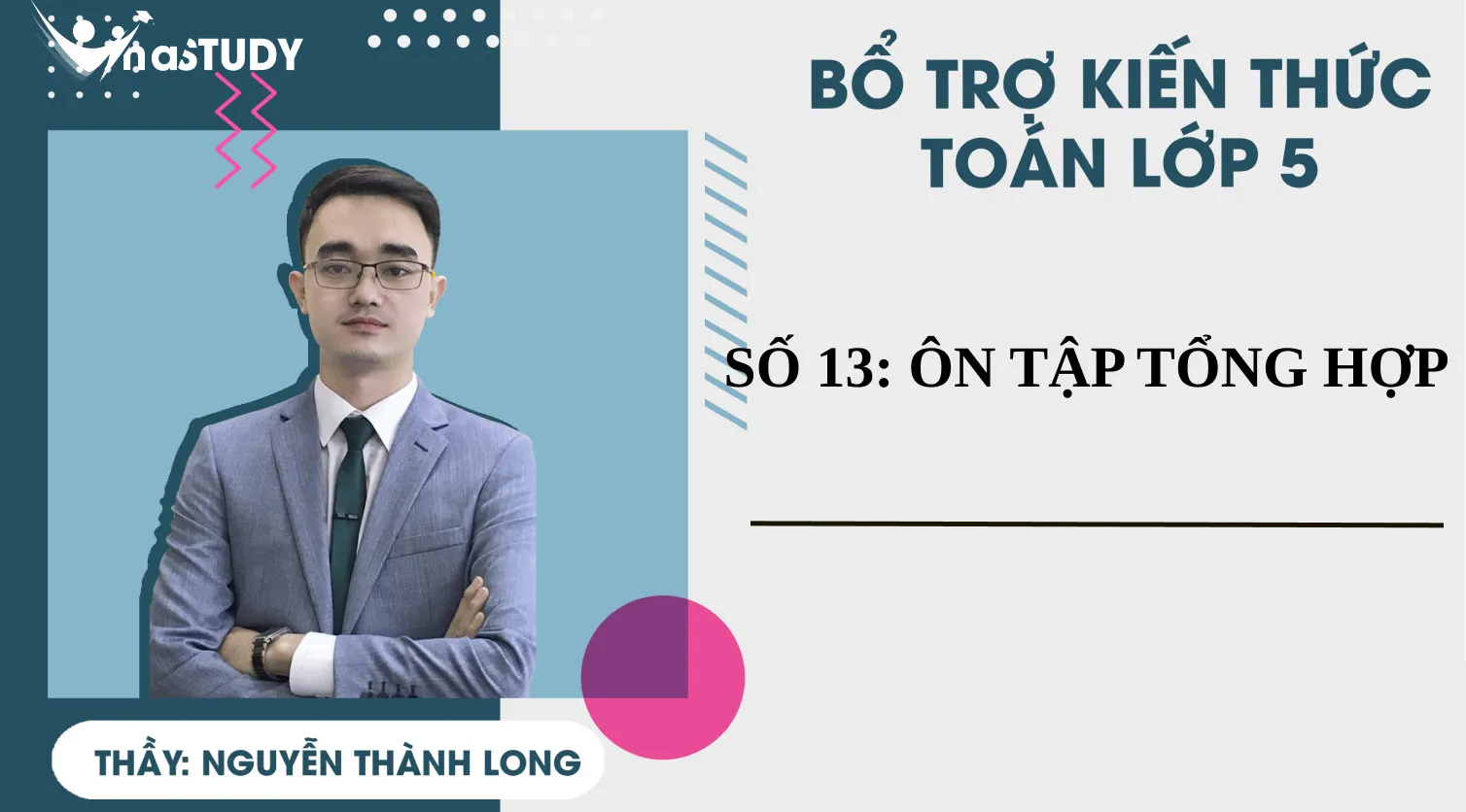 Bổ trợ kiến thức Toán lớp 5 - Vinastudy - Số 13: Ôn tập tổng hợp - Thầy Nguyễn Thành Long