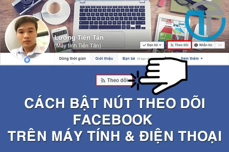 Cách bật theo dõi Facebook trên máy tính và điện thoại mới nhất hiện nay