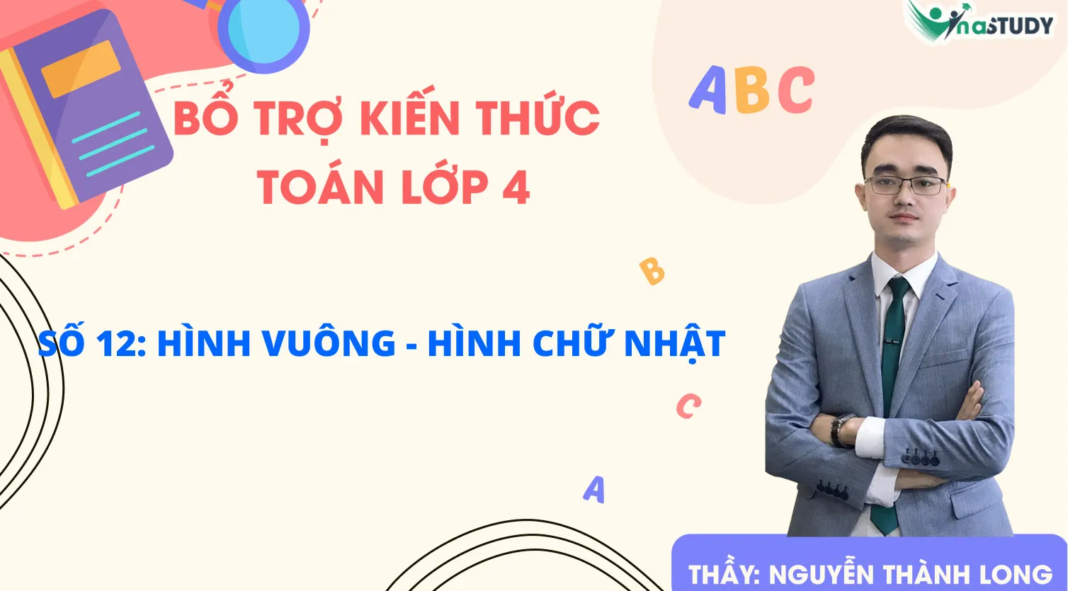 Bổ trợ kiến thức Toán lớp 4 - Vinastudy - Số 12: Hình vuông - Hình chữ nhật - Thầy Nguyễn Thành Long