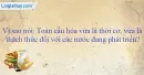 Vì sao nói: Toàn cầu hóa vừa là thời cơ, vừa là thách thức đối với các nước đang phát triển ?