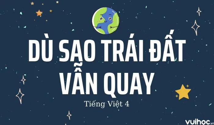 Dù sao trái đất vẫn quay lớp 4 - Nội dung trọng tâm