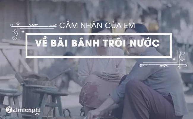 cam nhan cua em ve bai tho banh troi nuoc