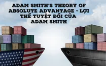 Lợi thế tuyệt đối của Adam Smith (Adam Smith’s Theory of Absolute Advantage) là gì?