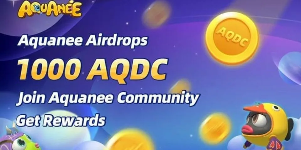 airdrop mới: aquanee  Phần thưởng: 1.000 AQDC Ngày phân phối: Sau khi
