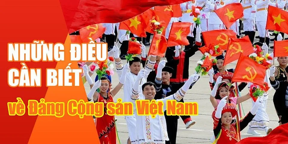 Anh chị nhận thức thế nào về Đảng Cộng sản Việt Nam