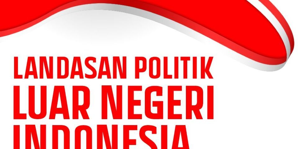 Top 10 apa landasan ideal landasan konstitusional dan landasan operasional politik luar negeri indonesia bebas aktif? 2022