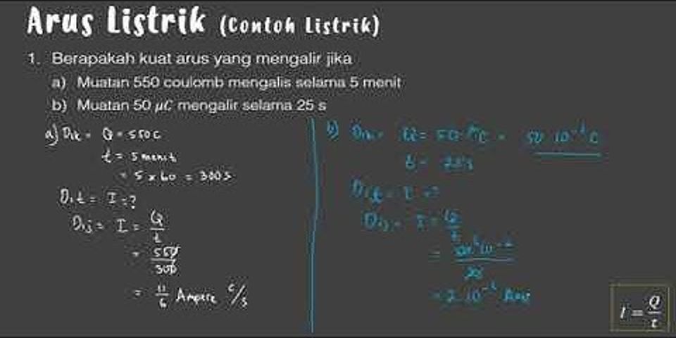 Berapakah muatan listrik yang mengalir jika arus 2 5a lewat selama 5 menit?