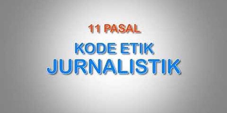 Berdasarkan kode etik jurnalistik apakah yang tidak boleh dilakukan oleh seorang jurnalis?