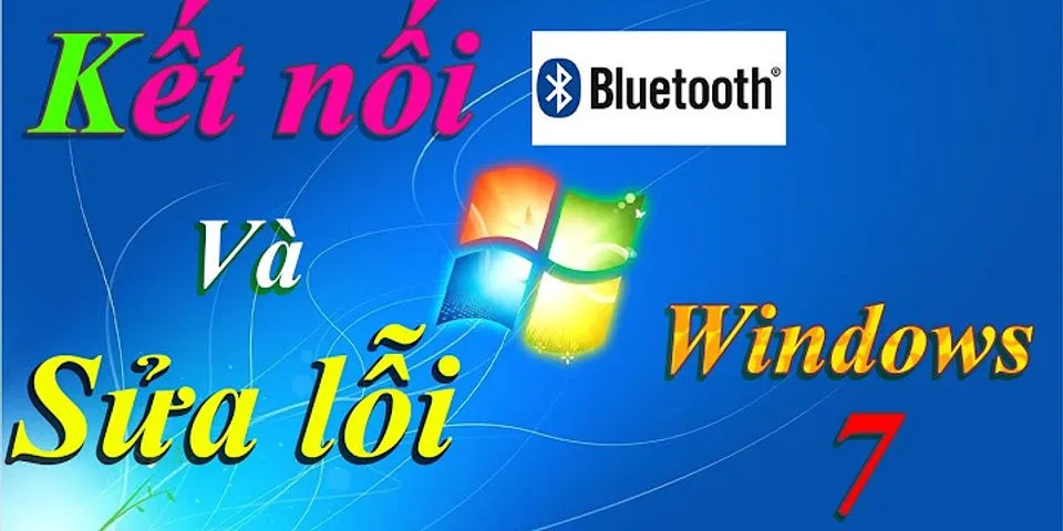 Cách bật Bluetooth trên máy tính bạn Win 7