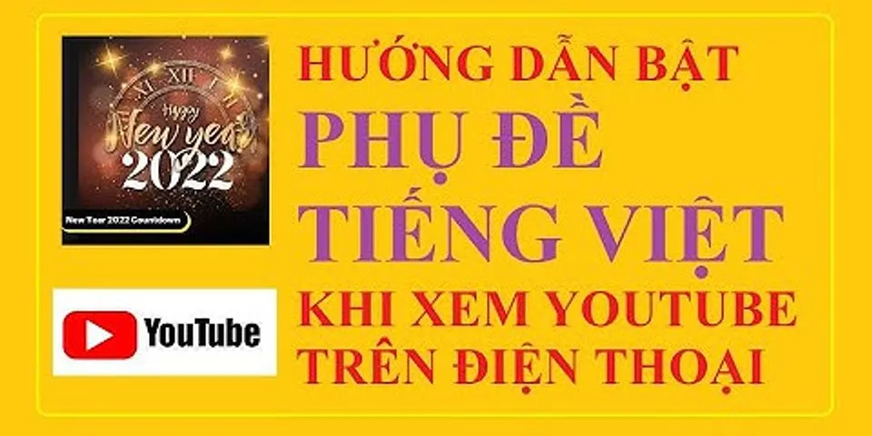 Cách bật phụ de tiếng Việt trên YouTube bằng điện thoại