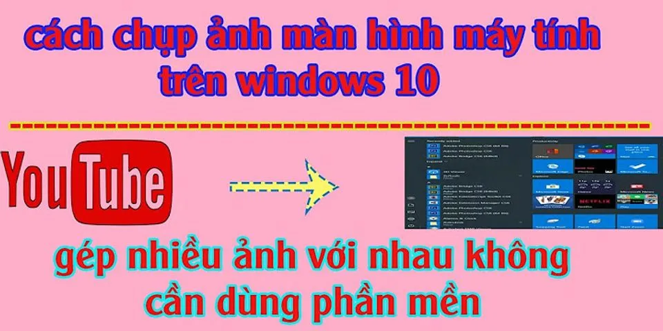 Cách cắt màn hình máy tính Win 10
