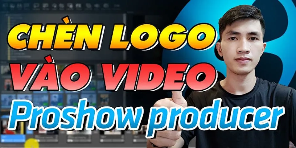 Cách chèn logo vào video trên máy tính