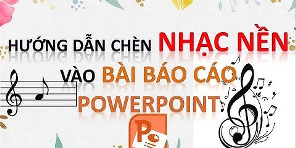 Cách chèn nhạc nền vào PowerPoint