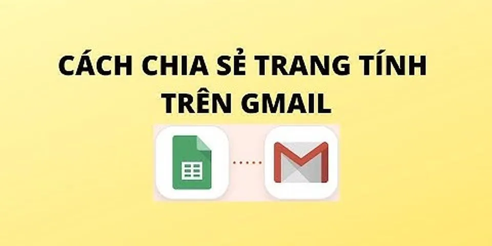 Cách chia sẻ Trang tính trên Gmail