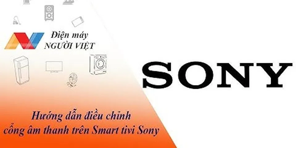Cách chỉnh âm thanh Tivi Sony