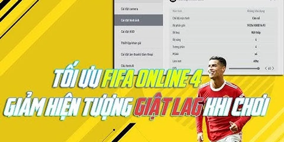 Cách chơi FIFA Online 4 mượt hơn