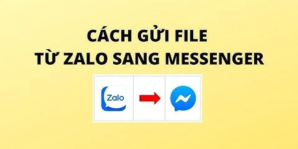 Cách chuyển file từ Zalo sang Messenger trên điện thoại