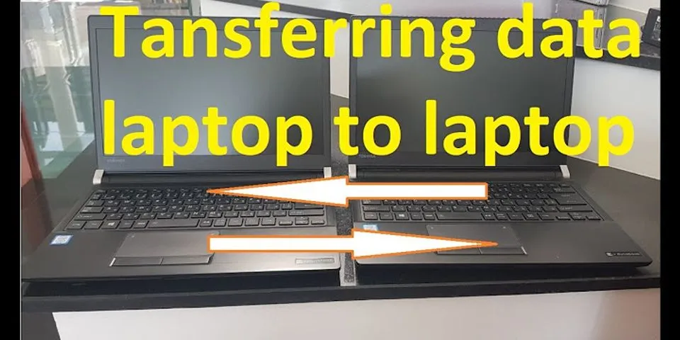 Cách chuyển hết dữ liệu từ laptop cũ sang laptop mới