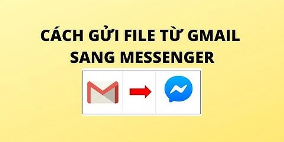 Cách chuyển tiếp file từ Messenger sang gmail