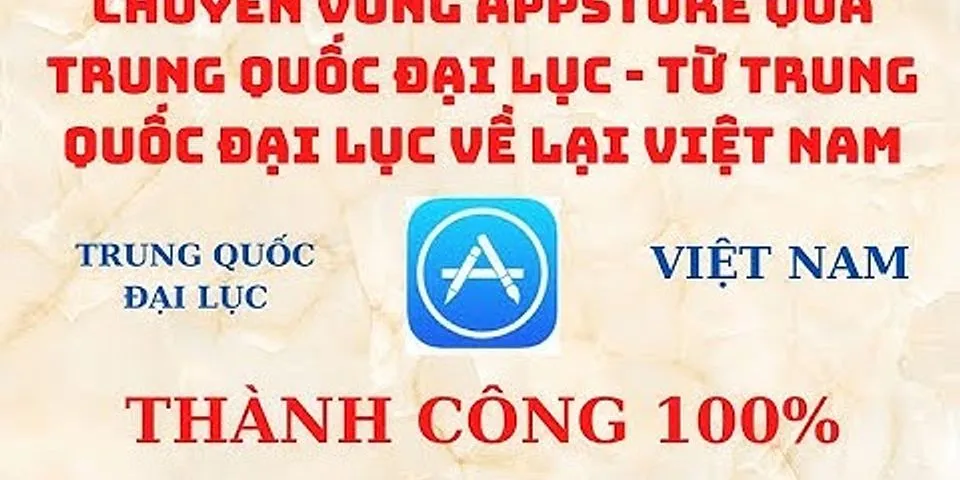 Cách chuyển vùng Appstore từ Trung Quốc về Việt Nam