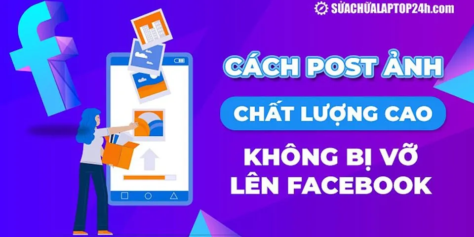 Cách đăng ảnh không bị vỡ trên máy tính