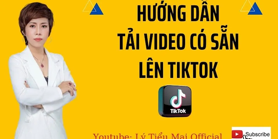 Cách đăng video có sẵn lên TikTok