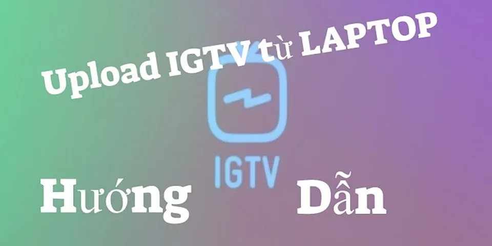 Cách đăng video lên IGTV