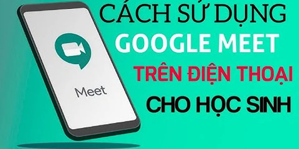 Cách dụng Google Meet trên điện thoại