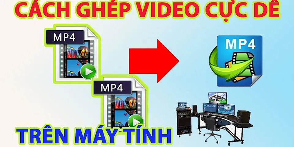 Cách ghép nhiều video thành 1 trên máy tính