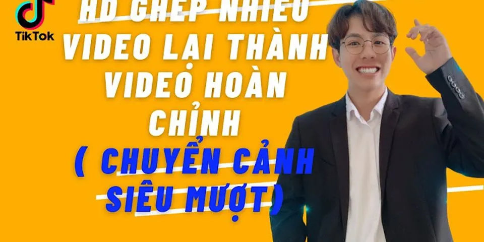 Cách ghép video liền mạch