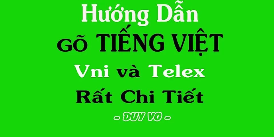 Cách gõ tiếng Việt kiểu Telex và VNI trên máy tính