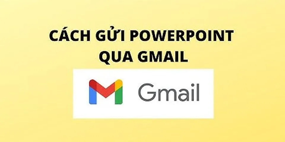 Cách gửi bài PowerPoint qua Gmail trên máy tính