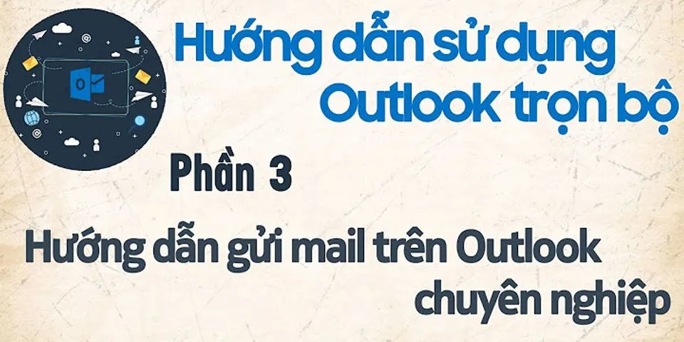 Cách gửi mail trong Outlook 2013
