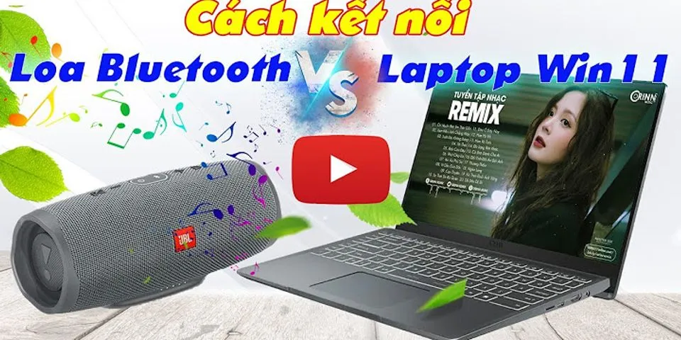 Cách kết nối Bluetooth laptop với loa Bluetooth Win 10