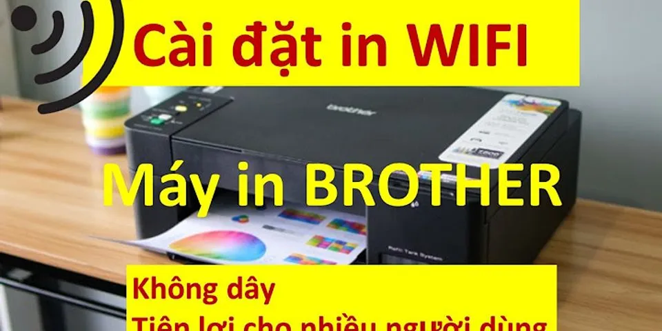 Cách kết nối máy tính với máy in Brother qua Wifi