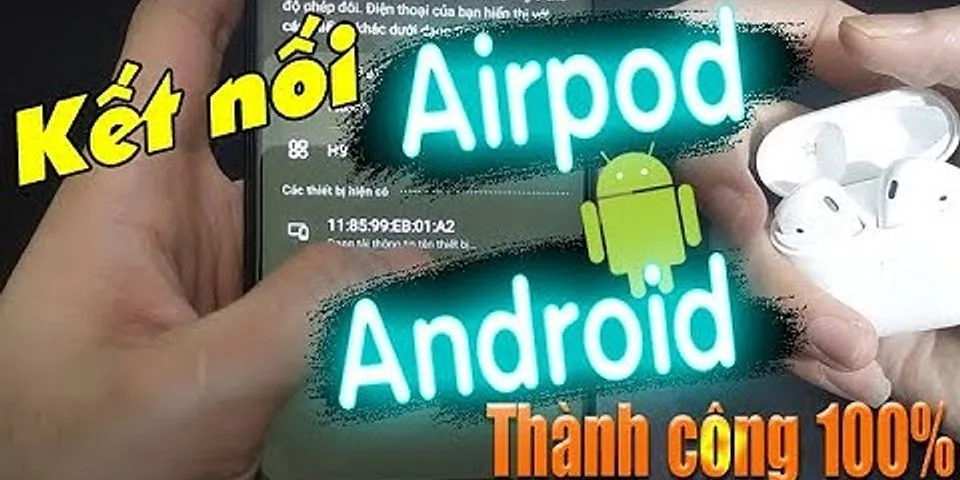 Cách kết nối tai nghe airpod với Android