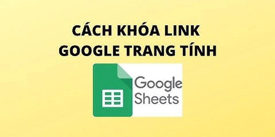 Cách khóa link Google Sheet