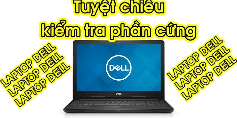 Cách kiểm tra phần cứng laptop Dell