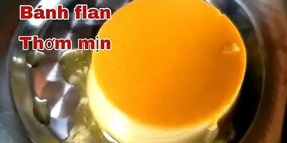 Cách làm bánh flan 10 trứng sữa đặc