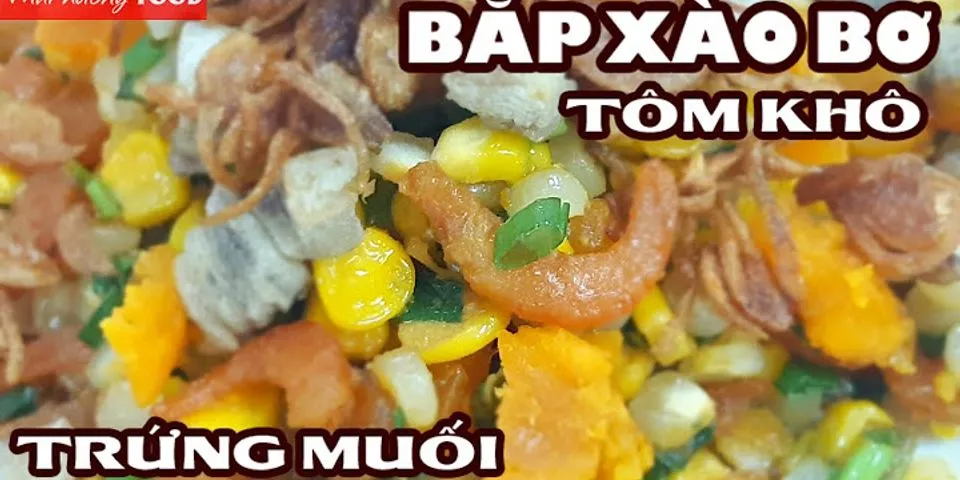 Cách làm bắp xào tôm khô trứng muối