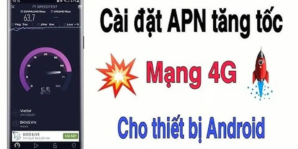 Cách làm mạng 4G chạy nhanh hơn