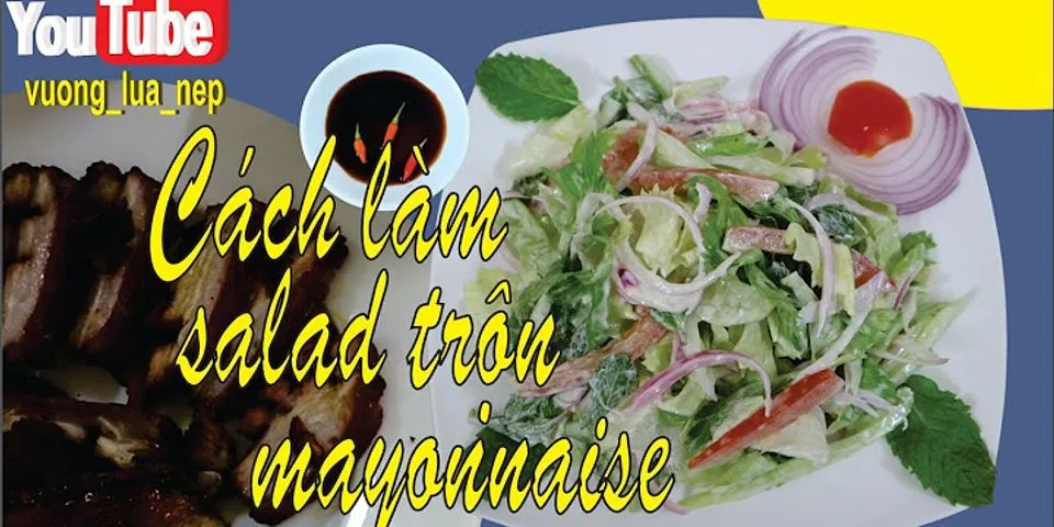 Cách làm salad với sốt mayonnaise