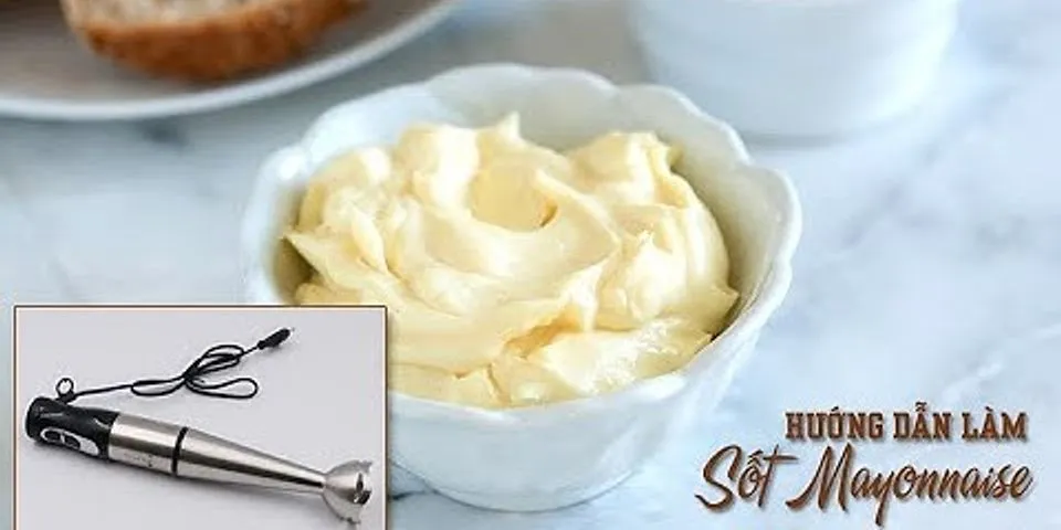 Cách làm sốt mayonnaise bằng tay