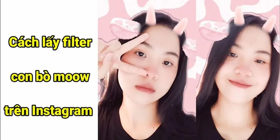 Cách lấy filter bò sữa trên Instagram