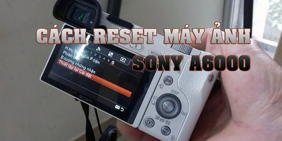 Cách reset máy ảnh Sony